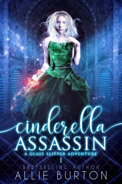 Cinderella Assassin: A Glass Slipper Adventure Book 1 by Allie Burton ...