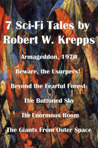 Title: 7 Sci-Fi Tales by Robert W. Krepps, Author: Robert W. Krepps