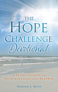 Title: The Hope Challenge Devotional: A 50 Day Journey of Encouragement and Renewal, Author: Damian L. Boyd