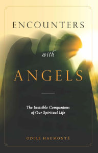Title: Encounters with Angels: The Invisible Companions of Our Spiritual Life, Author: Odile Haumonte