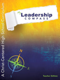 Title: My Leadership Compass: Teacher Edition: A Christ-Centered High School Curriculum, Author: Caroline Barnes