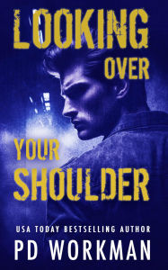 Title: Looking Over Your Shoulder: A stand-alone mystery/suspense novel, Author: P. D. Workman