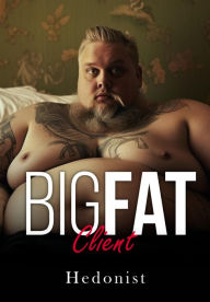 Title: Big Fat Client (A SSBHM/FFA First Time Fat Admiration Love Story), Author: Hedonist