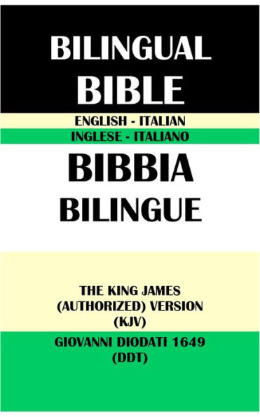 ENGLISH-ITALIAN BILINGUAL BIBLE: THE KING JAMES (AUTHORIZED) VERSION (KJV) & GIOVANNI DIODATI 1649 (DDT)