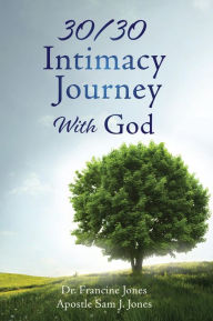 Title: 30/30 Intimacy Journey With God, Author: Dr. Francine Jones