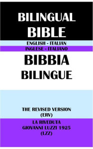 Title: ENGLISH-ITALIAN BILINGUAL BIBLE: THE REVISED VERSION (ERV) & LA RIVEDUTA GIOVANNI LUZZI 1925 (LZZ), Author: Translation Committees