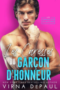 Title: Les Caresses du garçon d'honneur, Author: Virna DePaul