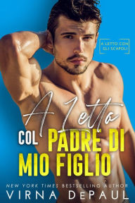 Title: A letto con il padre di mio figlio, Author: Virna DePaul