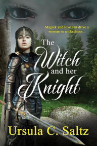 Title: The Witch & Her Knight, Author: Ursula C. Saltz