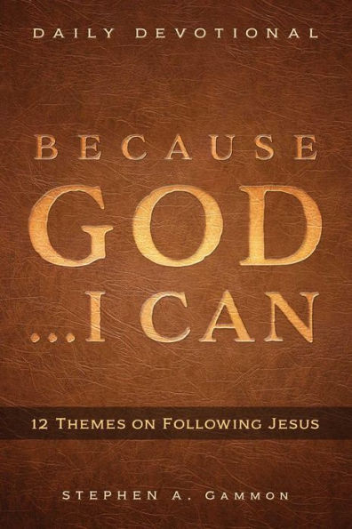 Because God . . . I Can: 12 Themes on Following Jesus