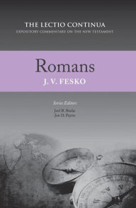Title: Romans: The Lectio Continua Expository Commentary on the New Testament, Author: John V. Fesko