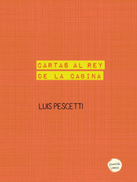 Title: Cartas al Rey de la Cabina, Author: LUIS PESCETTI