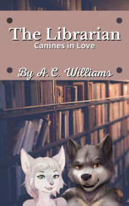 Title: The Librarian: A Furry Erotica Romance, Author: A.C. Williams