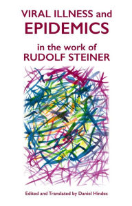 Title: Viral Illness and Epidemics in the Work of Rudolf Steiner, Author: Rudolf Steiner