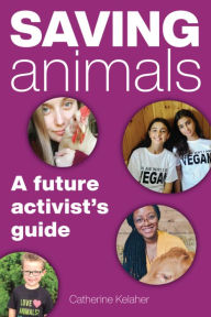 Title: Saving Animals: A Future Activist's Guide, Author: Catherine Kelaher