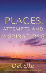 Title: Places, Attempts and Inspirations, Author: Del Elle