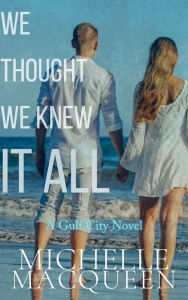 Title: We Thought We Knew It All, Author: Michelle Macqueen