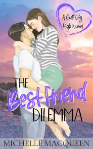 Title: The Best Friend Dilemma: A Sweet YA Romance, Author: Michelle Macqueen