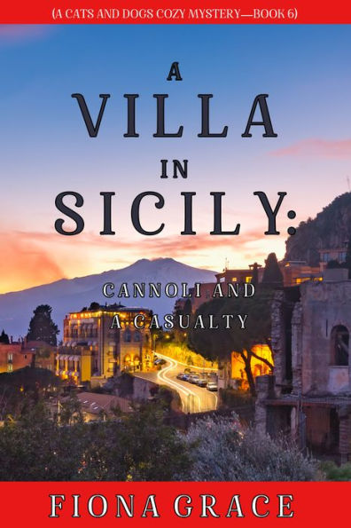 A Villa in Sicily: Cannoli and a Casualty (A Cats and Dogs Cozy MysteryBook 6)