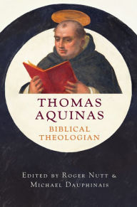 Title: Thomas Aquinas, Biblical Theologian, Author: Roger Nutt