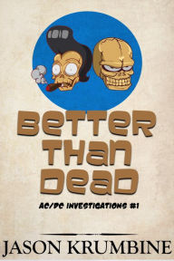 Title: Better Than Dead, Author: Jason Krumbine