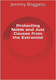 Title: Protecting Noble and Just Causes from the Extremist (Free article where available), Author: Jeremy Boggess