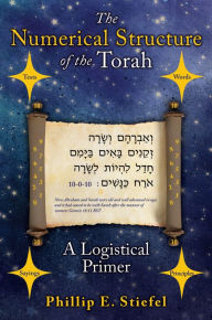 Title: THE NUMERICAL STRUCTURE OF THE TORAH, A LOGISTICAL PRIMER, Author: Phillip E. Stiefel Sr.