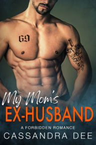 Title: My Mom's Ex-Husband: A Forbidden Romance, Author: Cassandra Dee