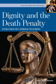 Title: Dignity and the Death Penalty, Author: Alice Hugh Brown