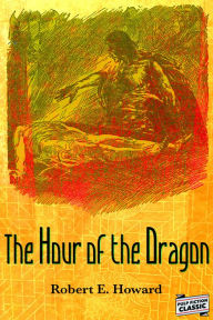 Title: The Hour of the Dragon, Author: Robert E. Howard