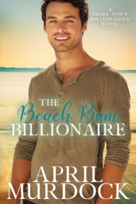 Title: The Beach Bum Billionaire, Author: April Murdock