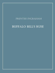 Title: Buffalo Bill's Ruse, Author: Prentiss Ingraham