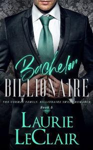 Title: Bachelor Billionaire (The Cormac Family: Billionaire Sweet Romance, Book 5), Author: Laurie Leclair