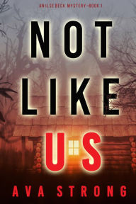 Title: Not Like Us (An Ilse Beck FBI Suspense ThrillerBook 1), Author: Ava Strong