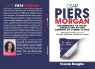 Title: Dear Piers Morgan Understanding the implicit connotations of your comments on Meghan, to race, Author: Suzann Douglas