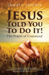 Title: Jesus Told You To Do It!, Author: Tracey L. Thacker