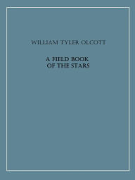 Title: A Field Book of the Stars (Illustrated), Author: William Tyler Olcott