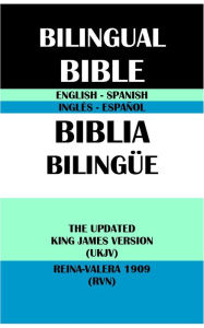 Title: ENGLISH-SPANISH BILINGUAL BIBLE: THE UPDATED KING JAMES VERSION (UKJV) & REINA-VALERA 1909 (RVN), Author: Casiodoro De Reina