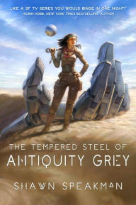 Download from google books mac The Tempered Steel of Antiquity Grey  by Shawn Speakman in English 9781944145699