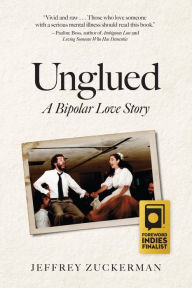 Title: Unglued: A Bipolar Love Story, Author: Jeffrey Zuckerman