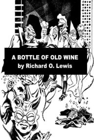 Title: A Bottle of Old Wine - Science Fiction Short Story, Author: Richard O. Lewis