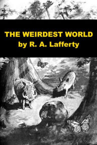 Title: The Weirdest World, Author: R. A. Lafferty