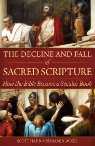 Title: The Decline and Fall of Sacred Scripture: How the Bible Became a Secular Book, Author: Scott Hahn