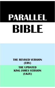 Title: PARALLEL BIBLE: THE REVISED VERSION (ERV) & THE UPDATED KING JAMES VERSION (UKJV), Author: Translation Committees