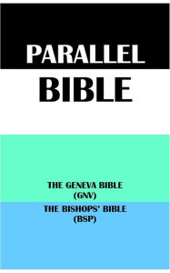 Title: PARALLEL BIBLE: THE GENEVA BIBLE (GNV) & THE BISHOPS BIBLE (BSP), Author: Translation Committees