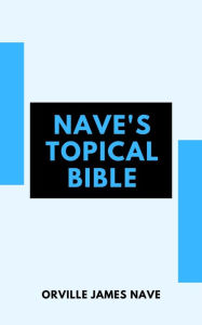 Title: Nave's Topical Bible, Author: Orville James Nave