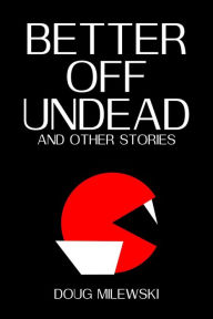 Title: Better Off Undead and Other Stories, Author: Douglas Milewski