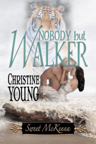 Title: Nobody but Walker, Author: Chirstine Young