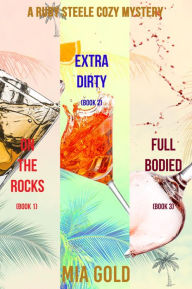 Title: A Ruby Steele Cozy Mystery Bundle: On the Rocks (Book 1), Extra Dirty (Book 2), and Full Bodied (Book 3), Author: Mia Gold