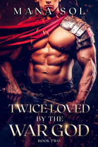 Title: Twice Loved by the War God, Author: Mana Sol